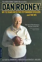 Dan Rooney: Rooney: 75 rokov v Pittsburgh Steelers a NFL - Dan Rooney: My 75 Years with the Pittsburgh Steelers and the NFL