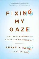 Fixing My Gaze: Cesta vedca za videním v troch rozmeroch - Fixing My Gaze: A Scientist's Journey Into Seeing in Three Dimensions