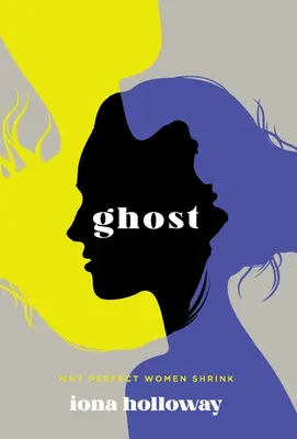 Duch: Prečo sa dokonalé ženy zmenšujú - Ghost: Why Perfect Women Shrink
