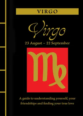 Panna: Príručka na pochopenie seba samého, svojich priateľstiev a nájdenie pravej lásky - Virgo: A Guide to Understanding Yourself, Your Friendships and Finding Your True Love