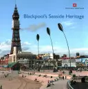 Prímorské dedičstvo Blackpoolu - Blackpool's Seaside Heritage