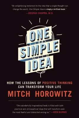 Jedna jednoduchá myšlienka: Ako lekcie pozitívneho myslenia môžu zmeniť váš život - One Simple Idea: How the Lessons of Positive Thinking Can Transform Your Life