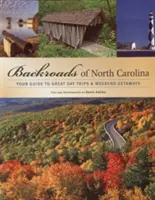 Cesty Severnej Karolíny: Sprievodca po skvelých jednodňových výletoch a víkendových pobytoch - Backroads of North Carolina: Your Guide to Great Day Trips & Weekend Getaways