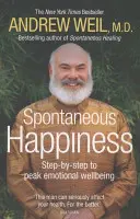 Spontánne šťastie. Andrew Weil - Spontaneous Happiness. Andrew Weil
