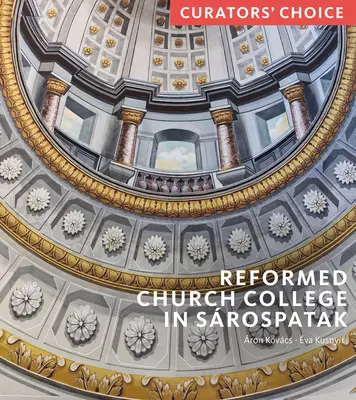 Reformovaná cirkevná škola v Srospataku: Výber kurátora - Reformed Church College in Srospatak: Curator's Choice