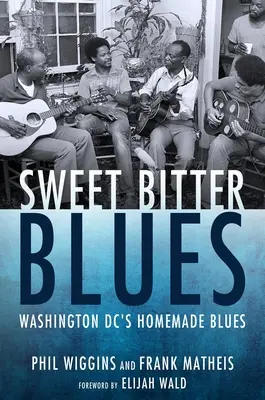 Sladké horké blues: Domáce blues vo Washingtone, DC - Sweet Bitter Blues: Washington, DC's Homemade Blues