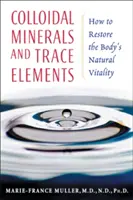Koloidné minerály a stopové prvky: Ako obnoviť prirodzenú vitalitu tela - Colloidal Minerals and Trace Elements: How to Restore the Body's Natural Vitality