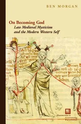 Ako sa stať Bohom: Neskorý stredoveký mysticizmus a moderné západné ja - On Becoming God: Late Medieval Mysticism and the Modern Western Self