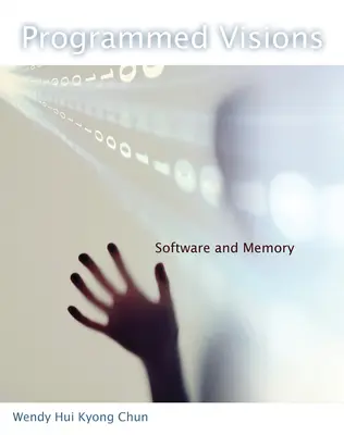 Naprogramované vízie: Softvér a pamäť - Programmed Visions: Software and Memory