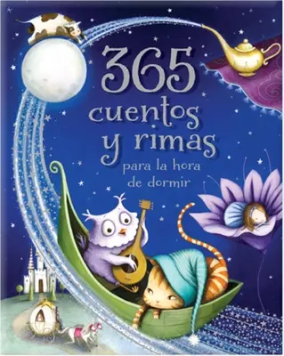 365 Cuentos Y Rimas Para La Hora de Dormir = 365 rozprávok a rýmovačiek na spanie - 365 Cuentos Y Rimas Para La Hora de Dormir = 365 Tales and Rhymes for Bedtime
