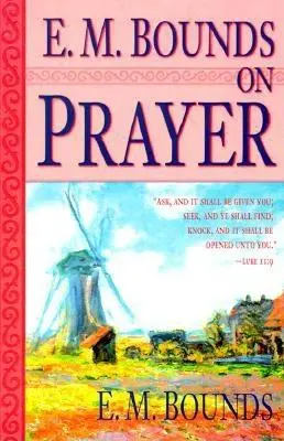 E. M. Bounds o modlitbe - E. M. Bounds on Prayer