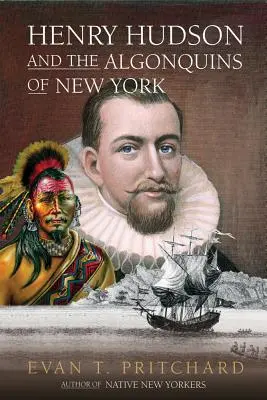 Henry Hudson a Algonkinovia z New Yorku: Pôvodní Američania: Proroctvo a objavenie Európanov v roku 1609 - Henry Hudson and the Algonquins of New York: Native American Prophecy & European Discovery, 1609
