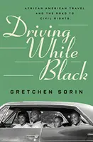 Driving While Black: Afroamerické cestovanie a cesta k občianskym právam - Driving While Black: African American Travel and the Road to Civil Rights