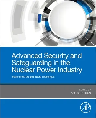 Pokročilá bezpečnosť a ochrana v jadrovej energetike: Súčasný stav a budúce výzvy - Advanced Security and Safeguarding in the Nuclear Power Industry: State of the Art and Future Challenges