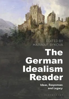 The German Idealism Reader (Čítanka nemeckého idealizmu): Idey, reakcie a odkaz - The German Idealism Reader: Ideas, Responses, and Legacy