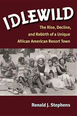 Idlewild: Difledur: Vzostup, úpadok a znovuzrodenie jedinečného afroamerického letoviska (The Rise, Decline, and Rebirth of a Unique African American Resort Town) - Idlewild: The Rise, Decline, and Rebirth of a Unique African American Resort Town