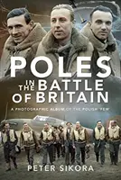 Poliaci v bitke o Britániu: Fotografický album poľských „nemnohých - Poles in the Battle of Britain: A Photographic Album of the Polish 'Few'