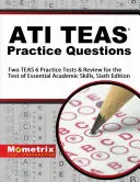 ATI TEAS Practice Questions: Dva praktické testy TEAS 6 a prehľad testov pre Test základných akademických zručností, šieste vydanie - ATI TEAS Practice Questions: Two TEAS 6 Practice Tests & Review for the Test of Essential Academic Skills, Sixth Edition