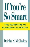 Ak ste takí múdri: Rozprávanie o ekonomickej odbornosti - If You're So Smart: The Narrative of Economic Expertise
