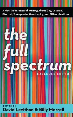 Plné spektrum: Nová generácia spisovateľov o homosexuáloch, lesbách, bisexuáloch, transrodových osobách, pochybovačoch a iných identitách - The Full Spectrum: A New Generation of Writing about Gay, Lesbian, Bisexual, Transgender, Questioning, and Other Identities
