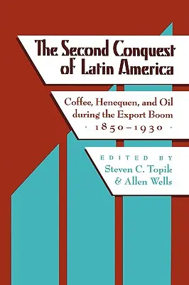 Druhé dobytie Latinskej Ameriky: Káva, Henequen a ropa počas exportného boomu v rokoch 1850 - 1930 - The Second Conquest of Latin America: Coffee, Henequen, and Oil During the Export Boom, 1850-1930
