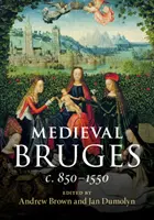 Stredoveké Bruggy: C. 850-1550 - Medieval Bruges: C. 850-1550