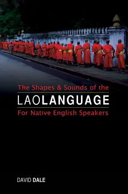 Tvary a zvuky laoského jazyka: Pre rodených Angličanov - The Shapes and Sounds of the Lao Language: For Native English Speakers
