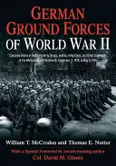 Nemecké pozemné sily druhej svetovej vojny: Kompletné bojové rozkazy pre armádne skupiny, armády, armádne zbory a iné veliteľstvá Wehrmachtu a Waffen Ss - German Ground Forces of World War II: Complete Orders of Battle for Army Groups, Armies, Army Corps, and Other Commands of the Wehrmacht and Waffen Ss