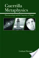 Guerillová metafyzika: Fenomenológia a tesárstvo vecí - Guerrilla Metaphysics: Phenomenology and the Carpentry of Things