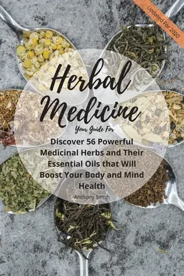 Váš sprievodca bylinnou medicínou: Objavte 56 silných liečivých bylín a ich esenciálnych olejov, ktoré posilnia zdravie vášho tela a mysle - Your Guide for Herbal Medicine: Discover 56 Powerful Medicinal Herbs and Their Essential Oils that Will Boost Your Body and Mind Health