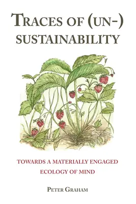 Stopy (ne)udržateľnosti; smerom k materiálne angažovanej ekológii mysle - Traces of (Un-) Sustainability; Towards a Materially Engaged Ecology of Mind