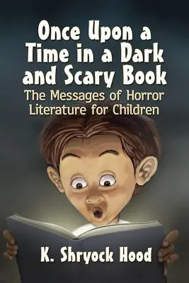 Kedysi dávno v temnej a strašidelnej knihe: Posolstvá hororovej literatúry pre deti - Once Upon a Time in a Dark and Scary Book: The Messages of Horror Literature for Children