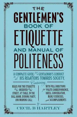 Gentlemanská kniha etikety a príručka zdvorilosti - The Gentleman's Book of Etiquette and Manual of Politeness