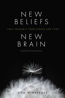 Nové presvedčenie, nový mozog: Osloboďte sa od stresu a strachu - New Beliefs, New Brain: Free Yourself from Stress and Fear