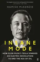 Šialený režim - Ako Tesla Elona Muska vyvolala elektrickú revolúciu, ktorá ukončila éru ropy - Insane Mode - How Elon Musk's Tesla Sparked an Electric Revolution to End the Age of Oil