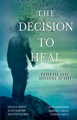 Rozhodnutie uzdraviť sa: Cesty od utrpenia k láske - The Decision to Heal: Pathways from Suffering to Love