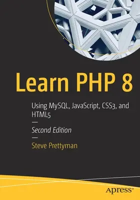 Naučte sa PHP 8: Používanie Mysql, Javascript, Css3 a Html5 - Learn PHP 8: Using Mysql, Javascript, Css3, and Html5