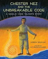 Chester Nez a neprelomiteľný kód: Príbeh hovorcu kódov Navajo - Chester Nez and the Unbreakable Code: A Navajo Code Talker's Story