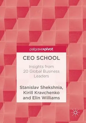 Škola generálnych riaditeľov: Poznatky 20 globálnych lídrov v oblasti podnikania - CEO School: Insights from 20 Global Business Leaders