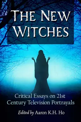 Nové čarodejnice: Kritické eseje o televíznych obrazoch 21. storočia - The New Witches: Critical Essays on 21st Century Television Portrayals