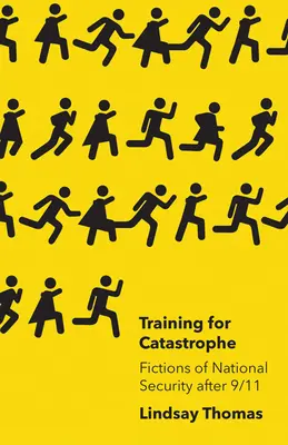 Výcvik na katastrofu: Fikcie národnej bezpečnosti po 11. septembri 2001 - Training for Catastrophe: Fictions of National Security After 9/11