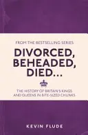 Rozvedený, sťatý, zomrel... - Dejiny britských kráľov a kráľovien v malých kúskoch - Divorced, Beheaded, Died... - The History of Britain's Kings and Queens in Bite-sized Chunks