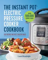 Elektrický tlakový hrniec Instant Pot: The Instant Pot Electric Pressure Cooker Cookbook: Knižka z varného hrnca: Jednoduché recepty na rýchle a zdravé jedlá - The Instant Pot Electric Pressure Cooker Cookbook: Easy Recipes for Fast & Healthy Meals