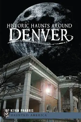 Historické strašidlá v okolí Denveru - Historic Haunts Around Denver