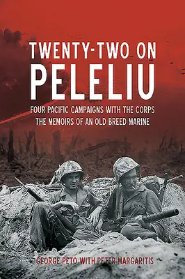 Dvadsaťdva na Peleliu: Štyri tichomorské kampane v zbore: Spomienky starého mariňáka - Twenty-Two on Peleliu: Four Pacific Campaigns with the Corps: The Memoirs of an Old Breed Marine