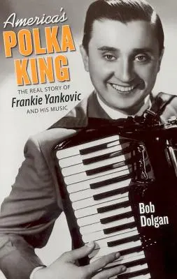 Americký kráľ polky: Skutočný príbeh Frankieho Yankovica a jeho hudby - America's Polka King: The Real Story of Frankie Yankovic and His Music