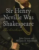 Sir Henry Neville bol Shakespeare: Dôkazy - Sir Henry Neville Was Shakespeare: The Evidence