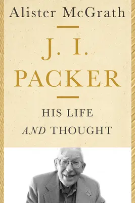 J. I. Packer: jeho život a myslenie - J. I. Packer: His Life and Thought