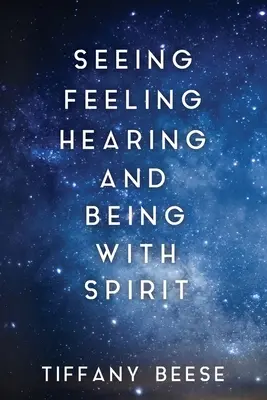 Vidieť, cítiť, počuť a byť s duchom - Seeing, Feeling, Hearing and Being with Spirit