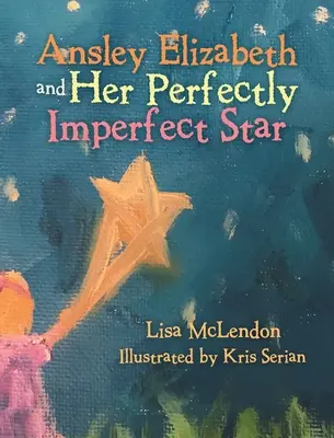 Ansley Elizabeth a jej dokonale nedokonalá hviezda - Ansley Elizabeth and Her Perfectly Imperfect Star